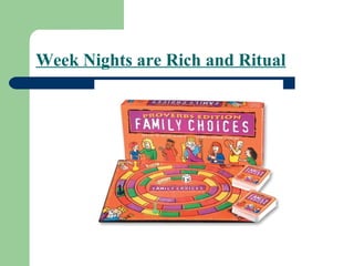Week Nights are Rich and Ritual
 