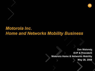	Keynote Presentation by Motorola Home & Networks Mobility Business President, Dan Moloney, at Lehman Brothers Worldwide Wireless and Wireline Conference