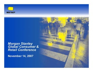 Morgan Stanley
Global Consumer &
Retail Conference
November 14, 2007
 
