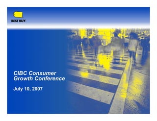 CIBC Consumer
Growth Conference
July 10, 2007
 