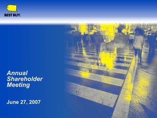 Annual
Shareholder
Meeting

June 27, 2007
 