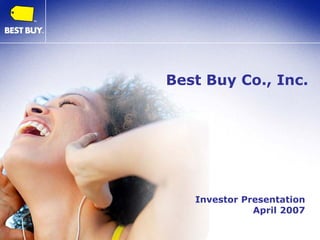 Best Buy Co., Inc.




   Investor Presentation
              April 2007
 