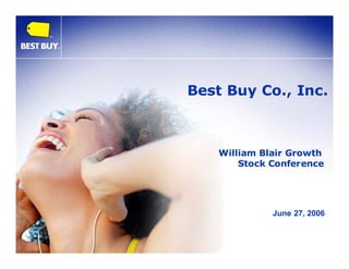Best Buy Co., Inc.



       William Blair Growth
           Stock Conference




                 June 27, 2006


1
 