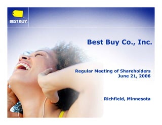 Best Buy Co., Inc.



    Regular Meeting of Shareholders
                      June 21, 2006




               Richfield, Minnesota


1
 