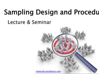 viewords.wordpress.com
Sampling Design and Procedu
Lecture & Seminar
 