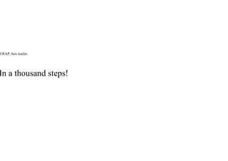 d RAP, box trailer.
In a thousand steps!
 