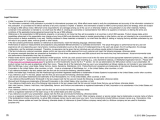 3535 © 2013 IBM Corporation
Legal Disclaimer
•  © IBM Corporation 2013. All Rights Reserved.
•  The information contained in this publication is provided for informational purposes only. While efforts were made to verify the completeness and accuracy of the information contained in
this publication, it is provided AS IS without warranty of any kind, express or implied. In addition, this information is based on IBM’s current product plans and strategy, which are subject
to change by IBM without notice. IBM shall not be responsible for any damages arising out of the use of, or otherwise related to, this publication or any other materials. Nothing
contained in this publication is intended to, nor shall have the effect of, creating any warranties or representations from IBM or its suppliers or licensors, or altering the terms and
conditions of the applicable license agreement governing the use of IBM software.
•  References in this presentation to IBM products, programs, or services do not imply that they will be available in all countries in which IBM operates. Product release dates and/or
capabilities referenced in this presentation may change at any time at IBM’s sole discretion based on market opportunities or other factors, and are not intended to be a commitment to
future product or feature availability in any way. Nothing contained in these materials is intended to, nor shall have the effect of, stating or implying that any activities undertaken by you
will result in any specific sales, revenue growth or other results.
•  If the text contains performance statistics or references to benchmarks, insert the following language; otherwise delete:
Performance is based on measurements and projections using standard IBM benchmarks in a controlled environment. The actual throughput or performance that any user will
experience will vary depending upon many factors, including considerations such as the amount of multiprogramming in the user's job stream, the I/O configuration, the storage
configuration, and the workload processed. Therefore, no assurance can be given that an individual user will achieve results similar to those stated here.
•  If the text includes any customer examples, please confirm we have prior written approval from such customer and insert the following language; otherwise delete:
All customer examples described are presented as illustrations of how those customers have used IBM products and the results they may have achieved. Actual environmental costs
and performance characteristics may vary by customer.
•  Please review text for proper trademark attribution of IBM products. At first use, each product name must be the full name and include appropriate trademark symbols (e.g., IBM Lotus®
Sametime® Unyte™). Subsequent references can drop “IBM” but should include the proper branding (e.g., Lotus Sametime Gateway, or WebSphere Application Server). Please refer
to http://www.ibm.com/legal/copytrade.shtml for guidance on which trademarks require the ® or ™ symbol. Do not use abbreviations for IBM product names in your presentation. All
product names must be used as adjectives rather than nouns. Please list all of the trademarks that you use in your presentation as follows; delete any not included in your presentation.
IBM, the IBM logo, Lotus, Lotus Notes, Notes, Domino, Quickr, Sametime, WebSphere, UC2, PartnerWorld and Lotusphere are trademarks of International Business Machines
Corporation in the United States, other countries, or both. Unyte is a trademark of WebDialogs, Inc., in the United States, other countries, or both.
•  If you reference Adobe® in the text, please mark the first use and include the following; otherwise delete:
Adobe, the Adobe logo, PostScript, and the PostScript logo are either registered trademarks or trademarks of Adobe Systems Incorporated in the United States, and/or other countries.
•  If you reference Java™ in the text, please mark the first use and include the following; otherwise delete:
Java and all Java-based trademarks are trademarks of Sun Microsystems, Inc. in the United States, other countries, or both.
•  If you reference Microsoft® and/or Windows® in the text, please mark the first use and include the following, as applicable; otherwise delete:
Microsoft and Windows are trademarks of Microsoft Corporation in the United States, other countries, or both.
•  If you reference Intel® and/or any of the following Intel products in the text, please mark the first use and include those that you use as follows; otherwise delete:
Intel, Intel Centrino, Celeron, Intel Xeon, Intel SpeedStep, Itanium, and Pentium are trademarks or registered trademarks of Intel Corporation or its subsidiaries in the United States and
other countries.
•  If you reference UNIX® in the text, please mark the first use and include the following; otherwise delete:
UNIX is a registered trademark of The Open Group in the United States and other countries.
•  If you reference Linux® in your presentation, please mark the first use and include the following; otherwise delete:
Linux is a registered trademark of Linus Torvalds in the United States, other countries, or both. Other company, product, or service names may be trademarks or service marks of others.
•  If the text/graphics include screenshots, no actual IBM employee names may be used (even your own), if your screenshots include fictitious company names (e.g., Renovations, Zeta
Bank, Acme) please update and insert the following; otherwise delete: All references to [insert fictitious company name] refer to a fictitious company and are used for illustration
purposes only.
 