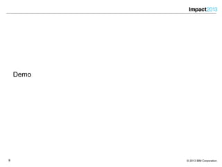 99 © 2013 IBM Corporation
Demo
 