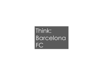 Think: Barcelona FC 