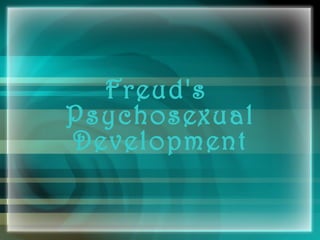 Freud's
Psychosexual
Development
 
