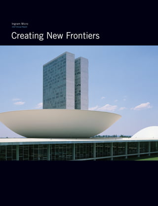 Creating New Frontiers
Ingram Micro
2007 Annual Report
 