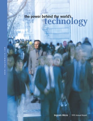 the power behind the world’s
                                 technology
www.ingrammicro.com




                                       Ingram Micro   1999 Annual Report
 