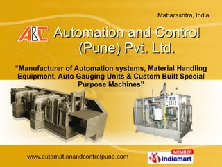 Automation and Control (Pune) Pvt. Ltd. “ Manufacturer of Automation systems, Material Handling Equipment, Auto Gauging Units & Custom Built Special Purpose Machines” 