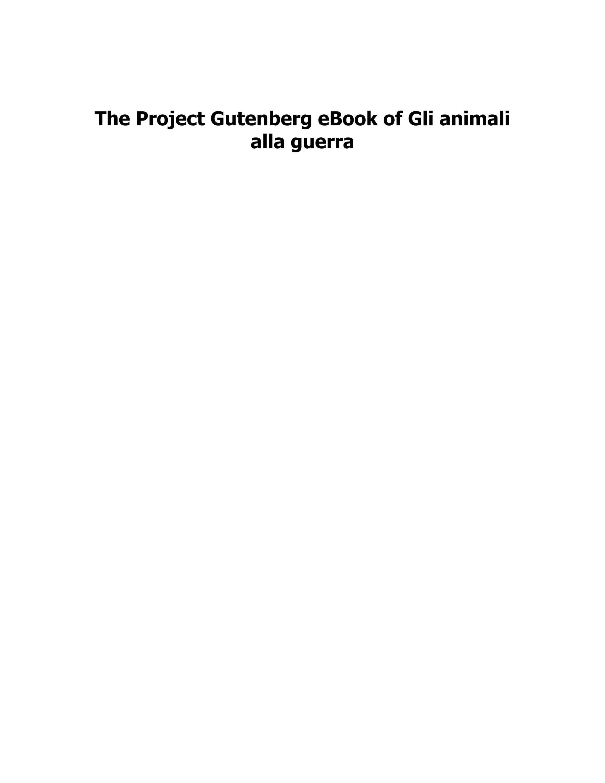 The Project Gutenberg eBook of Gli animali
alla guerra
 