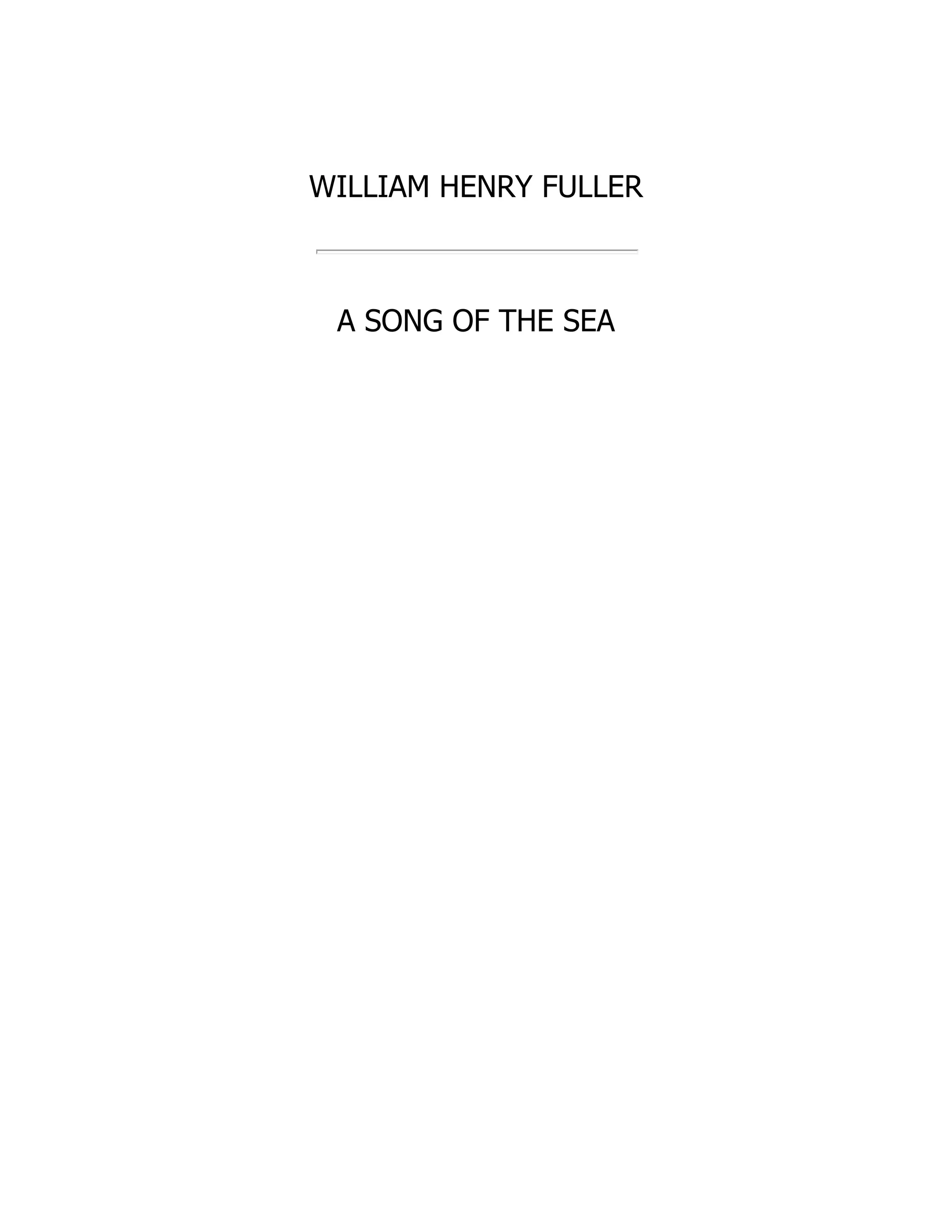 WILLIAM HENRY FULLER
A SONG OF THE SEA
 