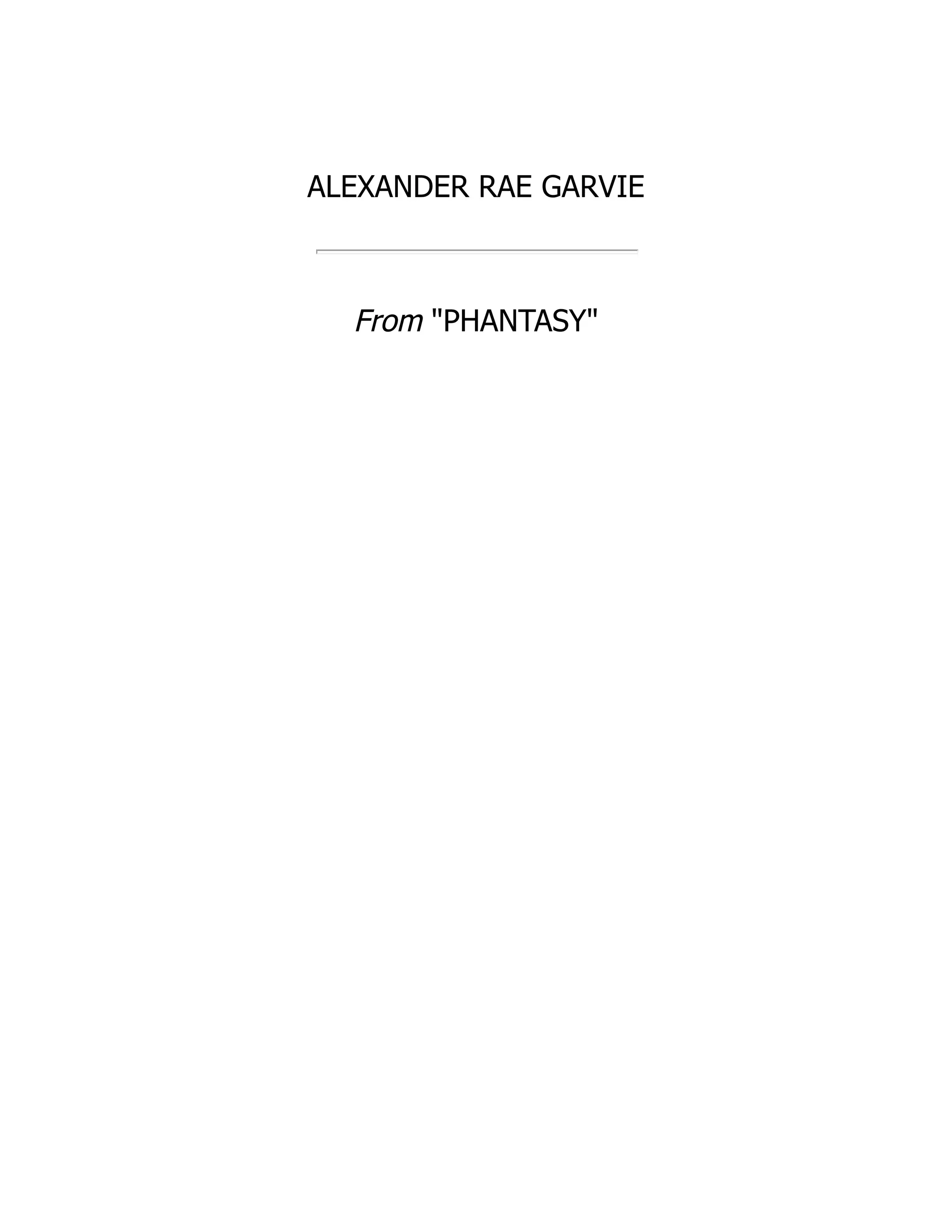 ALEXANDER RAE GARVIE
From "PHANTASY"
 