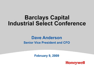 Barclays Capital
Industrial Select Conference

         Dave Anderson
     Senior Vice President and CFO



           February 9, 2009
 