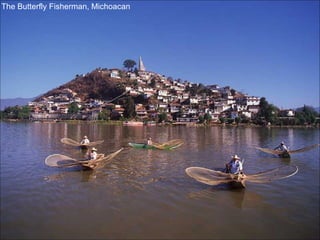 The Butterfly Fisherman, Michoacan 
