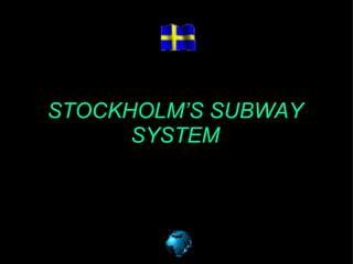 STOCKHOLM’S SUBWAY SYSTEM 