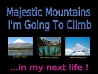 Osorno in Chile Ten Peaks in Alberta Damavand in Iran 