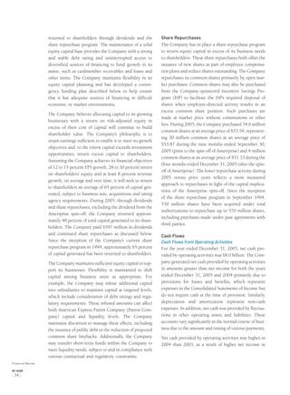 returned to shareholders through dividends and the
share repurchase program. The maintenance of a solid
equity capital base provides the Company with a strong
and stable debt rating and uninterrupted access to
diversiﬁed sources of ﬁnancing to fund growth in its
assets, such as cardmember receivables and loans and
other items. The Company maintains ﬂexibility in its
equity capital planning and has developed a contin-
gency funding plan described below to help ensure
that it has adequate sources of ﬁnancing in difﬁcult
economic or market environments.
The Company believes allocating capital to its growing
businesses with a return on risk-adjusted equity in
excess of their cost of capital will continue to build
shareholder value. The Company’s philosophy is to
retain earnings sufﬁcient to enable it to meet its growth
objectives and, to the extent capital exceeds investment
opportunities, return excess capital to shareholders.
Assuming the Company achieves its ﬁnancial objectives
of 12 to 15 percent EPS growth, 28 to 30 percent return
on shareholders’ equity and at least 8 percent revenue
growth, on average and over time, it will seek to return
to shareholders an average of 65 percent of capital gen-
erated, subject to business mix, acquisitions and rating
agency requirements. During 2005, through dividends
and share repurchases, excluding the dividend from the
Ameriprise spin-off, the Company returned approxi-
mately 48 percent of total capital generated to its share-
holders. The Company paid $597 million in dividends
and continued share repurchases as discussed below.
Since the inception of the Company’s current share
repurchase program in 1994, approximately 65 percent
of capital generated has been returned to shareholders.
The Company maintains sufﬁcient equity capital to sup-
port its businesses. Flexibility is maintained to shift
capital among business units as appropriate. For
example, the Company may infuse additional capital
into subsidiaries to maintain capital at targeted levels,
which include consideration of debt ratings and regu-
latory requirements. These infused amounts can affect
both American Express Parent Company (Parent Com-
pany) capital and liquidity levels. The Company
maintains discretion to manage these effects, including
the issuance of public debt or the reduction of projected
common share buybacks. Additionally, the Company
may transfer short-term funds within the Company to
meet liquidity needs, subject to and in compliance with
various contractual and regulatory constraints.
Share Repurchases
The Company has in place a share repurchase program
to return equity capital in excess of its business needs
to shareholders. These share repurchases both offset the
issuance of new shares as part of employee compensa-
tion plans and reduce shares outstanding. The Company
repurchases its common shares primarily by open mar-
ket purchases. Common shares may also be purchased
from the Company-sponsored Incentive Savings Pro-
gram (ISP) to facilitate the ISP’s required disposal of
shares when employee-directed activity results in an
excess common share position. Such purchases are
made at market price without commissions or other
fees. During 2005, the Company purchased 34.6 million
common shares at an average price of $53.59, represent-
ing 30 million common shares at an average price of
$53.87 during the nine months ended September 30,
2005 (prior to the spin-off of Ameriprise) and 4 million
common shares at an average price of $51.33 during the
three months ended December 31, 2005 (after the spin-
off of Ameriprise). The lower repurchase activity during
2005 versus prior years reﬂects a more measured
approach to repurchases in light of the capital implica-
tions of the Ameriprise spin-off. Since the inception
of the share repurchase program in September 1994,
530 million shares have been acquired under total
authorizations to repurchase up to 570 million shares,
including purchases made under past agreements with
third parties.
Cash Flows
Cash Flows from Operating Activities
For the year ended December 31, 2005, net cash pro-
vided by operating activities was $8.0 billion. The Com-
pany generated net cash provided by operating activities
in amounts greater than net income for both the years
ended December 31, 2005 and 2004 primarily due to
provisions for losses and beneﬁts, which represent
expenses in the Consolidated Statements of Income but
do not require cash at the time of provision. Similarly,
depreciation and amortization represent non-cash
expenses. In addition, net cash was provided by ﬂuctua-
tions in other operating assets and liabilities. These
accounts vary signiﬁcantly in the normal course of busi-
ness due to the amount and timing of various payments.
Net cash provided by operating activities was higher in
2004 than 2003, as a result of higher net income in
Financial Review
AXP / AR.2005
[ 34 ]
 