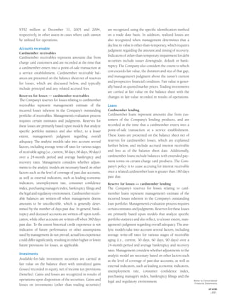 $552 million at December 31, 2005 and 2004,
respectively, in other assets in cases where cash cannot
be utilized for operations.
Accounts receivable
Cardmember receivables
Cardmember receivables represent amounts due from
charge card customers and are recorded at the time that
a cardmember enters into a point-of-sale transaction at
a service establishment. Cardmember receivable bal-
ances are presented on the balance sheet net of reserves
for losses, which are discussed below, and typically
include principal and any related accrued fees.
Reserves for losses — cardmember receivables
The Company’s reserves for losses relating to cardmember
receivables represent management’s estimate of the
incurred losses inherent in the Company’s outstanding
portfolio of receivables. Management’s evaluation process
requires certain estimates and judgments. Reserves for
these losses are primarily based upon models that analyze
speciﬁc portfolio statistics and also reﬂect, to a lesser
extent, management’s judgment regarding overall
adequacy. The analytic models take into account several
factors, including average write-off rates for various stages
of receivable aging (i.e., current, 30 days, 60 days, 90 days)
over a 24-month period and average bankruptcy and
recovery rates. Management considers whether adjust-
ments to the analytic models are necessary based on other
factors such as the level of coverage of past-due accounts,
as well as external indicators, such as leading economic
indicators, unemployment rate, consumer conﬁdence
index, purchasing manager’s index, bankruptcy ﬁlings and
thelegalandregulatoryenvironment.Cardmemberreceiv-
able balances are written-off when management deems
amounts to be uncollectible, which is generally deter-
mined by the number of days past due. In general, bank-
ruptcy and deceased accounts are written-off upon notiﬁ-
cation, while other accounts are written-off when 360 days
past due. To the extent historical credit experience is not
indicative of future performance or other assumptions
used by management do not prevail, actual loss experience
could differ signiﬁcantly, resulting in either higher or lower
future provisions for losses, as applicable.
Investments
Available-for-Sale investment securities are carried at
fair value on the balance sheet with unrealized gains
(losses) recorded in equity, net of income tax provisions
(beneﬁts). Gains and losses are recognized in results of
operations upon disposition of the securities. Gains and
losses on investments (other than trading securities)
are recognized using the speciﬁc identiﬁcation method
on a trade date basis. In addition, realized losses are
also recognized when management determines that a
decline in value is other-than-temporary, which requires
judgment regarding the amount and timing of recovery.
Indicators of other-than-temporary impairment for debt
securities include issuer downgrade, default or bank-
ruptcy. The Company also considers the extent to which
cost exceeds fair value, the duration and size of that gap,
and management’s judgment about the issuer’s current
and prospective ﬁnancial condition. Fair value is gener-
ally based on quoted market prices. Trading investments
are carried at fair value on the balance sheet with the
changes in fair value recorded in results of operations.
Loans
Cardmember lending
Cardmember loans represent amounts due from cus-
tomers of the Company’s lending products, and are
recorded at the time that a cardmember enters into a
point-of-sale transaction at a service establishment.
These loans are presented on the balance sheet net of
reserves for cardmember losses, which are explained
further below, and include accrued interest receivable
and fees as of the balance sheet date. Additionally,
cardmember loans include balances with extended pay-
ment terms on certain charge card products. The Com-
pany’s policy is to cease accruing for interest receivable
once a related cardmember loan is greater than 180 days
past due.
Reserve for losses — cardmember lending
The Company’s reserves for losses relating to card-
member loans represent management’s estimate of the
incurred losses inherent in the Company’s outstanding
loan portfolio. Management’s evaluation process requires
certain estimates and judgments. Reserves for these losses
are primarily based upon models that analyze speciﬁc
portfolio statistics and also reﬂect, to a lesser extent, man-
agement’s judgment regarding overall adequacy. The ana-
lytic models take into account several factors, including
average write-off rates for various stages of receivable
aging (i.e., current, 30 days, 60 days, 90 days) over a
24-month period and average bankruptcy and recovery
rates. Management considers whether adjustments to the
analytic model are necessary based on other factors such
as the level of coverage of past-due accounts, as well as
external indicators, such as leading economic indicators,
unemployment rate, consumer conﬁdence index,
purchasing manager’s index, bankruptcy ﬁlings and the
legal and regulatory environment. Notes to Consolidated
Financial Statements
AXP / AR.2005
[ 69 ]
 