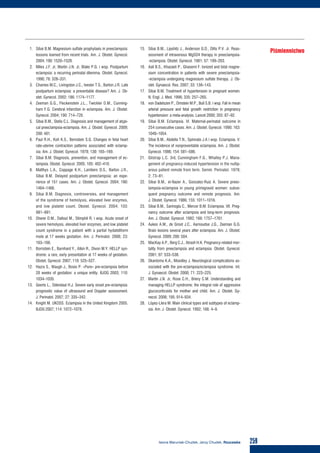 259Iwona Maruniak-Chudek, Jerzy Chudek, Rzucawka
Piśmiennictwo
1. Sibai B.M. Magnesium sulfate prophylaxis in preeclampsia:
lessons learned from recent trials. Am. J. Obstet. Gynecol.
2004; 190: 1520–1526.
2. Miles J.F. Jr, Martin J.N. Jr, Blake P.G. i wsp. Postpartum
eclampsia: a recurring perinatal dilemma. Obstet. Gynecol.
1990; 76: 328–331.
3. Chames M.C., Livingston J.C., Ivester T.S., Barton J.R. Late
postpartum eclampsia: a preventable disease? Am. J. Ob-
stet. Gynecol. 2002; 186: 1174–1177.
4. Zeeman G.G., Fleckenstein J.L., Twickler D.M., Cunning-
ham F.G. Cerebral infarction in eclampsia. Am. J. Obstet.
Gynecol. 2004; 190: 714–720.
5. Sibai B.M., Stella C.L. Diagnosis and management of atypi-
cal preeclampsia-eclampsia. Am. J. Obstet. Gynecol. 2009;
200: 481.
6. Paul R.H., Koh K.S., Bernstein S.G. Changes in fetal heart
rate-uterine contraction patterns associated with eclamp-
sia. Am. J. Obstet. Gynecol. 1978; 130: 165–169.
7. Sibai B.M. Diagnosis, prevention, and management of ec-
lampsia. Obstet. Gynecol. 2005; 105: 402–410.
8. Matthys L.A., Coppage K.H., Lambers D.S., Barton J.R.,
Sibai B.M. Delayed postpartum preeclampsia: an expe-
rience of 151 cases. Am. J. Obstet. Gynecol. 2004; 190:
1464–1466.
9. Sibai B.M. Diagnosis, controversies, and management
of the syndrome of hemolysis, elevated liver enzymes,
and low platelet count. Obstet. Gynecol. 2004; 103:
981–991.
10. Sherer D.M., Dalloul M., Stimphil R. i wsp. Acute onset of
severe hemolysis, elevated liver enzymes, and low platelet
count syndrome in a patient with a partial hydatidiform
mole at 17 weeks gestation. Am. J. Perinatol. 2006; 23:
163–166.
11. Bornstein E., Barnhard Y., Atkin R., Divon M.Y. HELLP syn-
drome: a rare, early presentation at 17 weeks of gestation.
Obstet. Gynecol. 2007; 110: 525–527.
12. Hazra S., Waugh J., Bosio P. «Pure» pre-eclampsia before
20 weeks of gestation: a unique entity. BJOG 2003; 110:
1034–1035.
13. Geerts L., Odendaal H.J. Severe early onset pre-eclampsia:
prognostic value of ultrasound and Doppler assessment.
J. Perinatol. 2007; 27: 335–342.
14. Knight M. UKOSS. Eclampsia in the United Kingdom 2005.
BJOG 2007; 114: 1072–1078.
15. Sibai B.M., Lipshitz J., Anderson G.D., Dilts P.V. Jr. Reas-
sessment of intravenous MgSO4 therapy in preeclampsia-
-eclampsia. Obstet. Gynecol. 1981; 57: 199–203.
16. Aali B.S., Khazaeli P., Ghasemi F. Ionized and total magne-
sium concentration in patients with severe preeclampsia-
-eclampsia undergoing magnesium sulfate therapy. J. Ob-
stet. Gynaecol. Res. 2007; 33: 138–143.
17. Sibai B.M. Treatment of hypertension in pregnant women.
N. Engl. J. Med. 1996; 335: 257–265.
18. von Dadelszen P., Ornstein M.P., Bull S.B. i wsp. Fall in mean
arterial pressure and fetal growth restriction in pregnancy
hypertension: a meta-analysis. Lancet 2000; 355: 87–92.
19. Sibai B.M. Eclampsia. VI. Maternal-perinatal outcome in
254 consecutive cases. Am. J. Obstet. Gynecol. 1990; 163:
1049–1054.
20. Sibai B.M., Abdella T.N., Spinnato J.A i wsp. Eclampsia. V.
The incidence of nonpreventable eclampsia. Am. J. Obstet.
Gynecol. 1986; 154: 581–586.
21. Gilstrap L.C. 3rd, Cunningham F.G., Whalley P.J. Mana-
gement of pregnancy-induced hypertension in the nullip-
arous patient remote from term. Semin. Perinatol. 1978;
2: 73–81.
22. Sibai B.M., el-Nazer A., Gonzalez-Ruiz A. Severe preec-
lampsia-eclampsia in young primigravid women: subse-
quent pregnancy outcome and remote prognosis. Am.
J. Obstet. Gynecol. 1986; 155: 1011–1016.
23. Sibai B.M., Sarinoglu C., Mercer B.M. Eclampsia. VII. Preg-
nancy outcome after eclampsia and long-term prognosis.
Am. J. Obstet. Gynecol. 1992; 166: 1757–1761.
24. Aukes A.M., de Groot J.C., Aarnoudse J.G., Zeeman G.G.
Brain lesions several years after eclampsia. Am. J. Obstet.
Gynecol. 2009; 200: 504.
25. MacKay A.P., Berg C.J., Atrash H.K. Pregnancy-related mor-
tality from preeclampsia and eclampsia. Obstet. Gynecol.
2001; 97: 533–538.
26. Okanloma K.A., Moodley J. Neurological complications as-
sociated with the pre-eclampsia/eclampsia syndrome. Int.
J. Gynaecol. Obstet. 2000; 71: 223–225.
27. Martin J.N. Jr, Rose C.H., Briery C.M. Understanding and
managing HELLP syndrome: the integral role of aggressive
glucocorticoids for mother and child. Am. J. Obstet. Gy-
necol. 2006; 195: 914–934.
28. López-Llera M. Main clinical types and subtypes of eclamp-
sia. Am. J. Obstet. Gynecol. 1992; 166: 4–9.
 