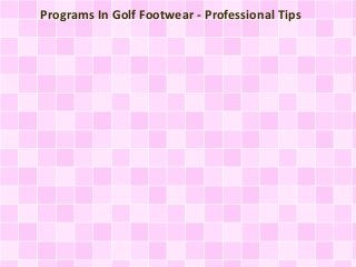 Programs In Golf Footwear - Professional Tips 
 