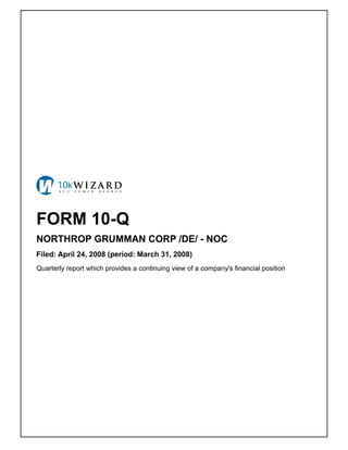 FORM 10-Q
NORTHROP GRUMMAN CORP /DE/ - NOC
Filed: April 24, 2008 (period: March 31, 2008)
Quarterly report which provides a continuing view of a company's financial position
 