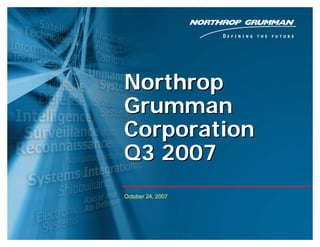 Northrop
Grumman
Corporation
Q3 2007
October 24, 2007
 