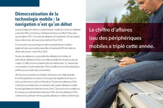 Démocratisation de la
technologie mobile : la
navigation n’est qu’un début
Le pourcentage des visiteurs sur périphériques mobiles (y compris sur tablettes)
sur les sites Web commerciaux de Bazaarvoice le jour du Black Friday a plus
                                                                                         Le chiffre d’affaires
que doublé en 2011. Ce jour-là, les utilisateurs ont représenté 12% des visiteurs
totaux cette année, alors que ce taux était de 5% en 2010.                               issu des périphériques
Comme prévu, le pourcentage de visites via périphériques mobiles a
également plus que doublé puisqu’elles ont représenté 9% des visites de                  mobiles a triplé cette année.
clients cette année, contre 4% en 2010.
De plus, les utilisateurs occasionnels et les utilisateurs de mobiles, en
particulier les utilisateurs d’iPad, soumettent actuellement de plus en plus de
contenu. En effet, ils ne se contentent plus de visiter les sites : ils y laissent des
commentaires. D’avril à septembre, l’iPad s’est affirmé comme le périphérique
préféré pour soumettre des commentaires.
Afin de pouvoir apprécier ces résultats, il faut savoir qu’en règle générale,
le nombre global de soumissions d’avis augmente régulièrement de juin à
août, puis diminue en août (voir l’illustration). Pourtant, les utilisateurs d’iPad
continuent à soumettre des commentaires, alors que les utilisateurs mobiles
écrivent généralement nettement moins d’avis. C’est une bonne nouvelle pour
les marques qui optimisent leurs sites pour l’iPad. Ainsi, les utilisateurs d’iPad
continueront à participer même quand les utilisateurs mobiles ne le feront pas.


                                                                                                                    5
                                                                                                                    2
 