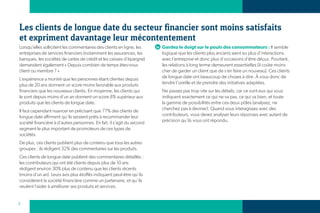Les clients de longue date du secteur financier sont moins satisfaits
et expriment davantage leur mécontentement
Lorsqu’elles sollicitent les commentaires des clients en ligne, les     Gardez le doigt sur le pouls des consommateurs : Il semble
entreprises de services financiers (notamment les assurances, les       logique que les clients plus anciens aient eu plus d’interactions
banques, les sociétés de cartes de crédit et les caisses d’épargne)     avec l’entreprise et donc plus d’occasions d’être déçus. Pourtant,
demandent également « Depuis combien de temps êtes-vous                 les relations à long terme demeurent essentielles (il coûte moins
client ou membre ? »                                                    cher de garder un client que de s’en faire un nouveau). Ces clients
L’expérience a montré que les personnes étant clientes depuis           de longue date ont beaucoup de choses à dire. À vous donc de
plus de 20 ans donnent un score moins favorable aux produits            tendre l’oreille et de prendre des initiatives adaptées.
financiers que les nouveaux clients. En moyenne, les clients qui        Ne passez pas trop vite sur les détails, car ce sont eux qui vous
le sont depuis moins d’un an donnent un score 8% supérieur aux          indiquent exactement ce qui ne va pas, ce qui va bien, et toute
produits que les clients de longue date.                                la gamme de possibilités entre ces deux pôles (analysez, ne
Il faut cependant nuancer en précisant que 77% des clients de           cherchez pas à deviner). Quand vous interagissez avec des
longue date affirment qu’ils seraient prêts à recommander leur          contributeurs, vous devez analyser leurs réponses avec autant de
société financière à d’autres personnes. En fait, il s’agit du second   précision qu’ils vous ont répondu.
segment le plus important de promoteurs de ces types de
sociétés.
De plus, ces clients publient plus de contenu que tous les autres
groupes : ils rédigent 32% des commentaires sur les produits.
Ces clients de longue date publient des commentaires détaillés :
les contributeurs qui ont été clients depuis plus de 10 ans
rédigent environ 30% plus de contenu que les clients récents
(moins d’un an). Leurs avis plus étoffés indiquent peut-être qu’ils
considèrent la société financière comme un partenaire, et qu’ils
veulent l’aider à améliorer ses produits et services.


8
 