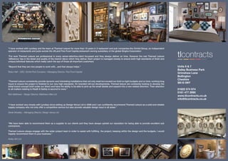 “I have worked with Lyndsey and the team at Themed Leisure for more than 10 years in 2 restaurant and pub companies-the Orchid Group, an independent
operator of restaurants and pubs across the UK,and Fine Food Capital,restaurant owning subsidiary of the global Singha Corporation
“For sure Themed Leisure are professional in every sense-attentive,client focussed and they always deliver on time. However the real Themed Leisure
‘difference’ lies in the detail and quality of the interior décor which they deliver. Each project is managed closely to ensure both high standards of finish and
unique,individual features which really catch the eye of those all-important customers
“Beyond that they are nice people to work with…and that always helps.”
Rufus Hall – CEO, Orchid Pub Company / Managing Director, Fine Food Capital
“I have worked very closely with Lyndsey since setting up Design Venue Ltd in 2008 and I can confidently recommend Themed Leisure as a solid and reliable
supply company who not only offer a competitive service but also provide valuable design input in all areas.”
Derek Moseley – Managing Director, Design Venue Ltd
“Themed Leisure consistently provide dynamic and interesting installations that not only meet but exceed our brief on tight budgets and on time, working long
hours to ensure the project is finished to our very high standards. On branded roll-out developments, Themed leisure are constantly looking to develop the
initial brand concept brief under our direct and have the ability to be able to pick up the small details and expand into a new related direction. Their attention
to all matters relating to Heath & Safety is second to none.”
Rob Matthews - Design Director, Matthews Mee Ltd
Units 6 & 7
Bailey Business Park
Grimshaw Lane
Bollington
Cheshire
SK10 5NY
01625 574 974
0161 477 2990
www.tlcontracts.co.uk
info@tlcontracts.co.uk
“We have been able to recommend them as a supplier to our clients and they have always upheld our reputation for being able to provide excellent sub
contractors.
Themed Leisure always engage with the wider project team in order to assist with fulfilling the project, keeping within the design and the budgets. I would
happily recommend them to your business.”
Astley GH Ltd
 