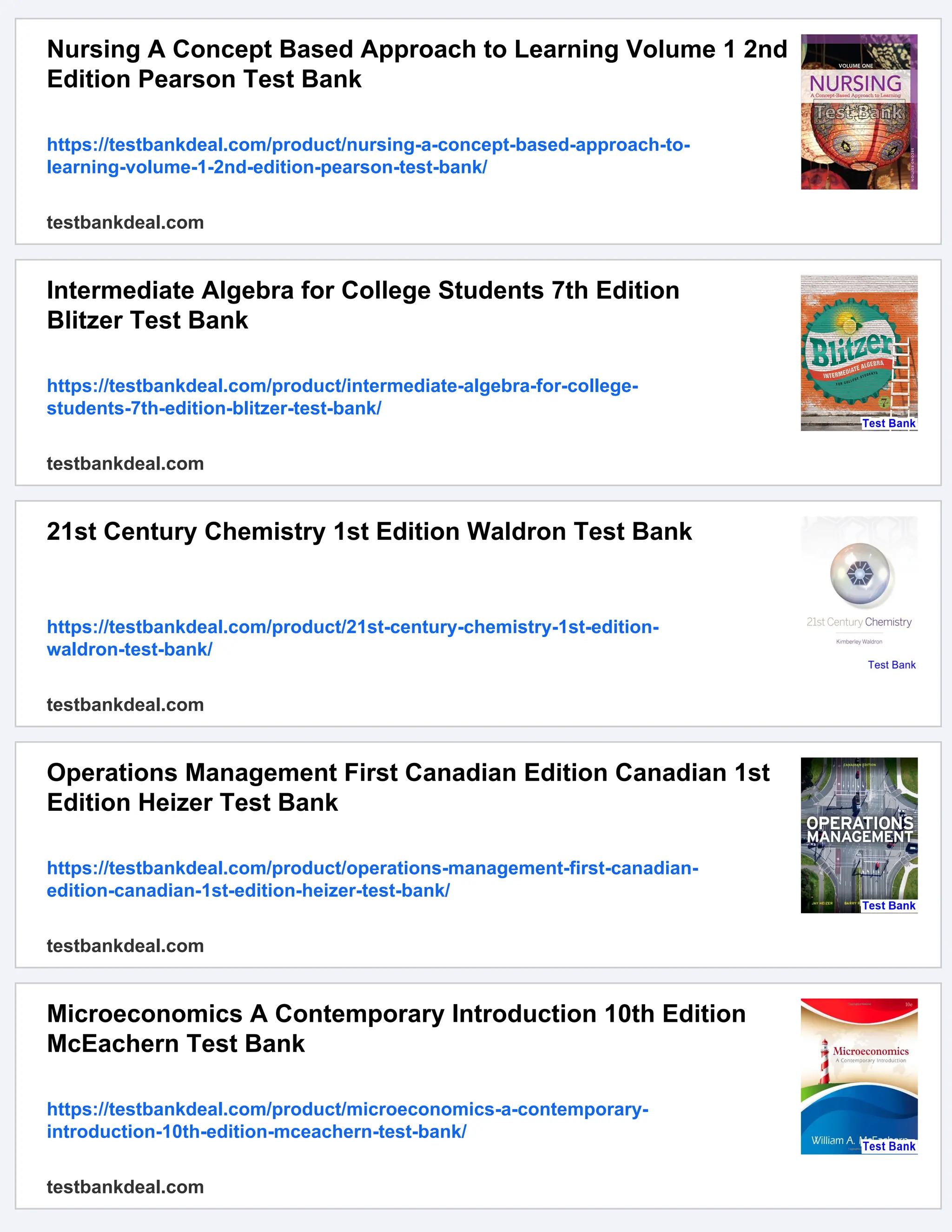 Nursing A Concept Based Approach to Learning Volume 1 2nd
Edition Pearson Test Bank
https://testbankdeal.com/product/nursing-a-concept-based-approach-to-
learning-volume-1-2nd-edition-pearson-test-bank/
testbankdeal.com
Intermediate Algebra for College Students 7th Edition
Blitzer Test Bank
https://testbankdeal.com/product/intermediate-algebra-for-college-
students-7th-edition-blitzer-test-bank/
testbankdeal.com
21st Century Chemistry 1st Edition Waldron Test Bank
https://testbankdeal.com/product/21st-century-chemistry-1st-edition-
waldron-test-bank/
testbankdeal.com
Operations Management First Canadian Edition Canadian 1st
Edition Heizer Test Bank
https://testbankdeal.com/product/operations-management-first-canadian-
edition-canadian-1st-edition-heizer-test-bank/
testbankdeal.com
Microeconomics A Contemporary Introduction 10th Edition
McEachern Test Bank
https://testbankdeal.com/product/microeconomics-a-contemporary-
introduction-10th-edition-mceachern-test-bank/
testbankdeal.com
 