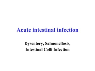 Acute intestinal infection
Dysentery, Salmonellosis,
Intestinal Colli Infection
 