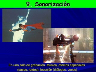 9. Sonorización En una sala de grabación. Música, efectos especiales  (pasos, ruidos), locución (diálogos, voces) 
