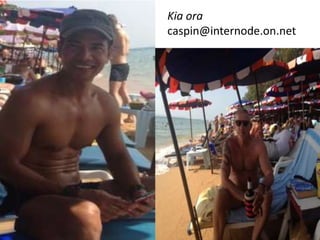 Kia ora
caspin@internode.on.net
 