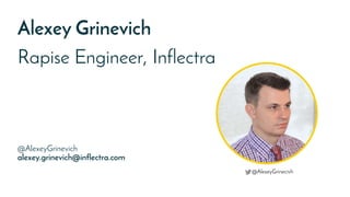 Alexey Grinevich
Rapise Engineer, Inflectra
@AlexeyGrinevich
alexey.grinevich@inflectra.com
@AlexeyGrinecivh
 