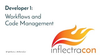 Developer 1:
Workflows and
Code Management
@Inflectra | #InflectraCon
 