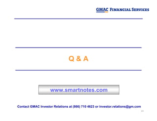 Q&A



                    www.smartnotes.com

Contact GMAC Investor Relations at (866) 710 4623 or investor.relations@gm....