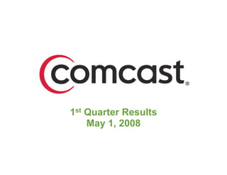1st Quarter Results
    May 1, 2008


                      1
 