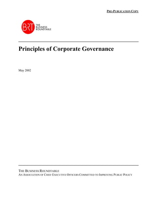 PRE-PUBLICATION COPY




_______________________________________
Principles of Corporate Governance


May 2002




_______________________________________
THE BUSINESS ROUNDTABLE
AN ASSOCIATION OF CHIEF EXECUTIVE OFFICERS COMMITTED TO IMPROVING PUBLIC POLICY
 