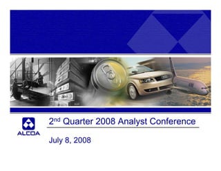 2nd Q
  d Quarter 2008 Analyst Conference
                         Cf

July 8 2008
     8,
 