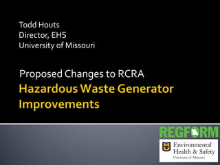 Proposed Changes to RCRA
Todd Houts
Director, EHS
University of Missouri
 