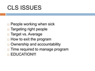 UNION ISSUES
   People working when sick
   Targeting right people
   Target vs. Average
   How to exit the program
   Concern singling people out
   Early intervention – intrusive
   Supervisor abuse – “I‟ll be watching you”
   EDUCATION!!!
 