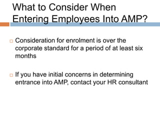 Step 1
   Step 1: Informal Notification, Initial Concern

     Notification package provided to employee
     Contains absence history, AMP process, internal
      and external support
     Goal is to inform employee and offer education
 