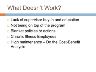 Next Steps
   Integrated Health Program
   Lead – Occupational Health and Wellness
                                               Distribution of Sick hours

   Focus on hi usage                 0.49% 0.82%
   Supervisor buy-in          18.65%


                                    0.14%

                                   8.60%
                        Medical Appts from Sick Bank
                        Sick under 30 days
                        Sick over 30 days
                        Sick Other
                        Sick No Pay
                        Sick (Pick up Shift)                                71.30%
 