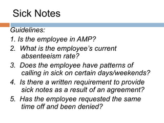 Question & Answer
Q: If an employee is placed in the program, is
that considered disciplinary?

A: Absolutely not! The purpose of the program
is to provide support and assistance to
employees with a goal of achieving regular
attendance at work and meeting the corporate
absenteeism standards.
 
