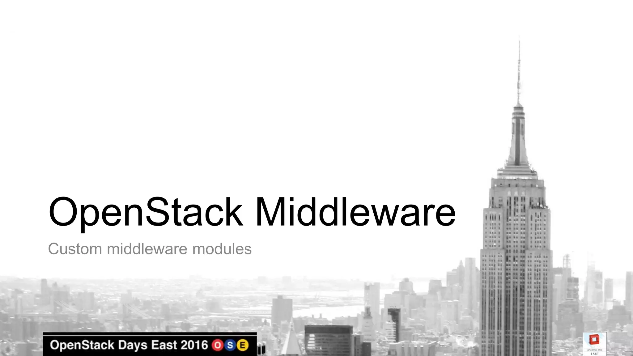 OpenStack Middleware
Custom middleware modules
 