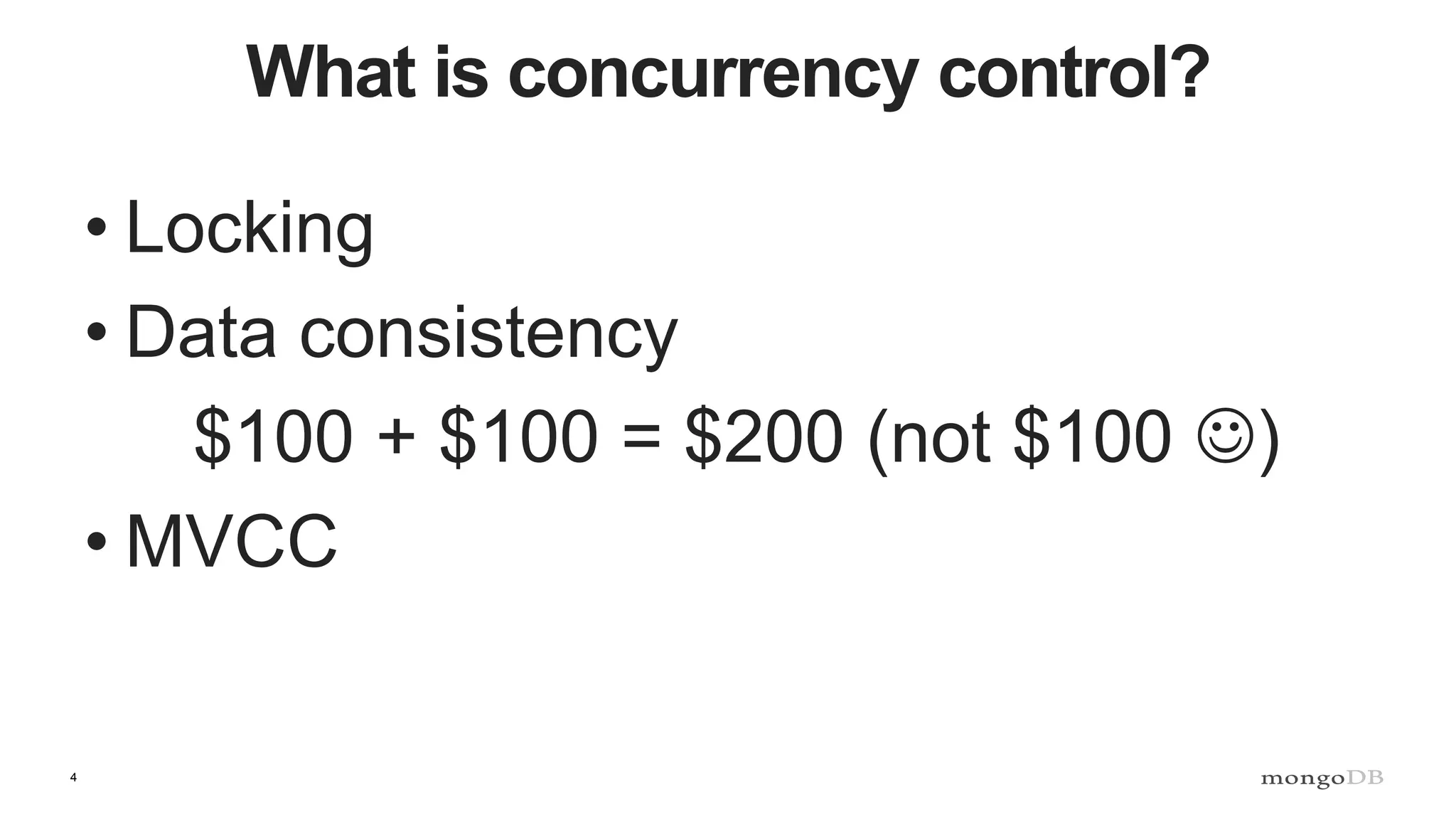 4
What is concurrency control?
• Locking
• Data consistency
$100 + $100 = $200 (not $100 )
• MVCC
 